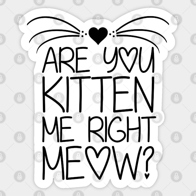 Are You Kitten Me Right Meow Sticker by defytees